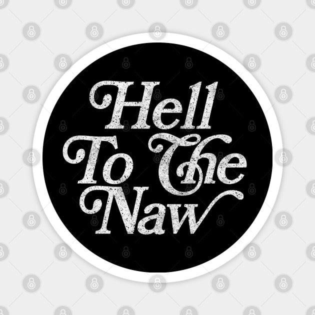 Hell To The Naw / Original Faded Retro Style Design Magnet by DankFutura